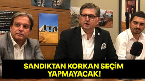 Sandıktan korkan seçim yapmayacak!